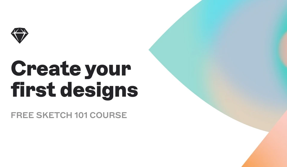 Sketch 101: Create your first designs